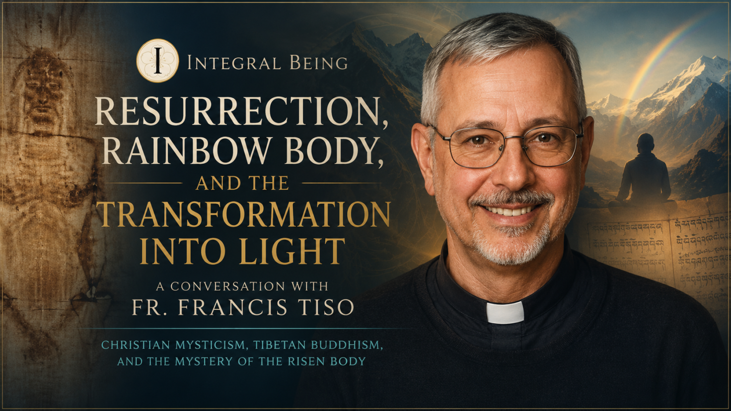 Father Francis Tiso discussing resurrection, rainbow body, Christian mysticism, Tibetan Buddhism, and spiritual transformation in an Integral Being conversation with Mark Wiley.