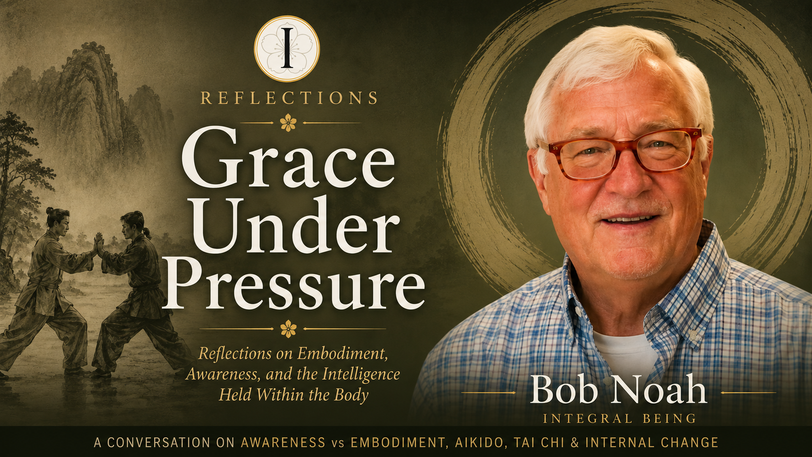 Integral Being thumbnail featuring Bob Noah discussing awareness versus embodiment, Aikido, Tai Chi, push hands, internal martial arts, and embodied transformation through pressure and lived experience.