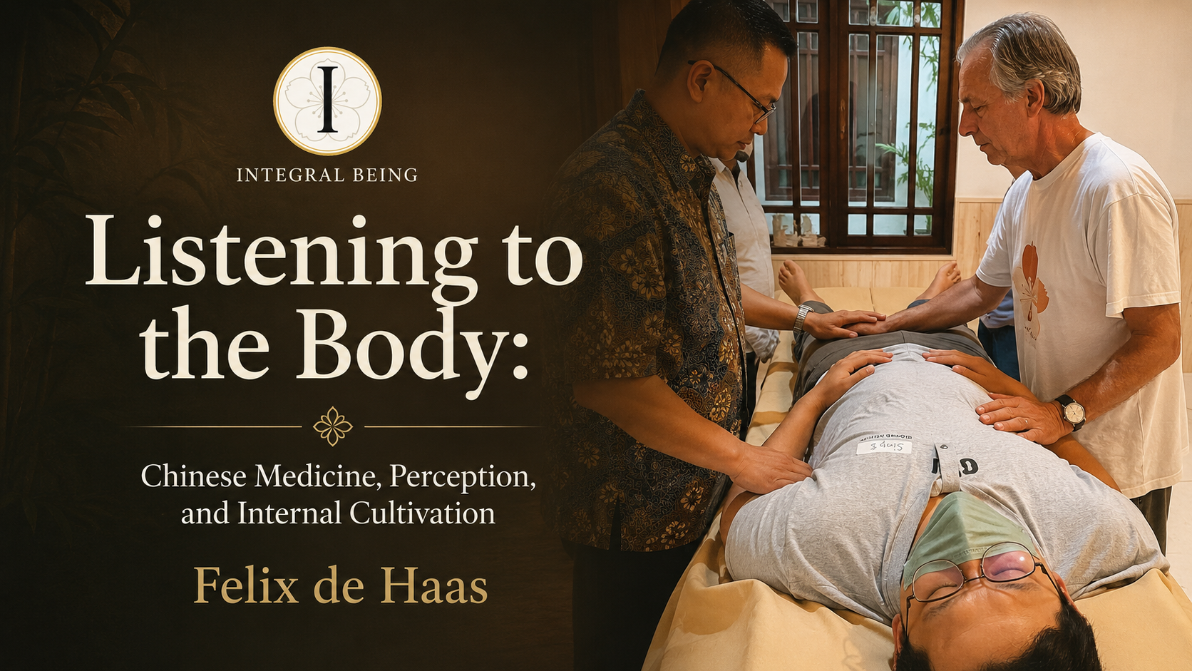 Integral Being featured image of Felix De Haas teaching Chinese medicine and internal cultivation, with acupuncture needles and traditional medical imagery representing perception, palpation, and Daoist practice.