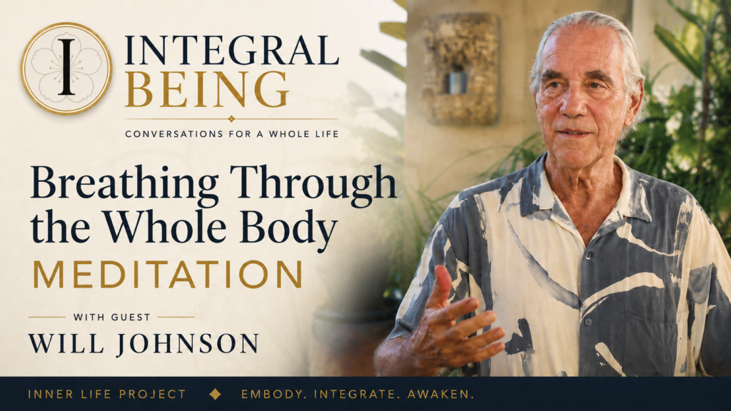 Will Johnson discussing breathing through the whole body, embodied meditation, breath, posture, and awakening through the living body on Integral Being.