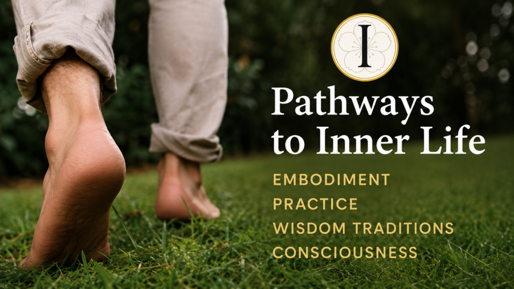 Bare feet walking through grass representing the pathways to inner life through embodiment, practice, wisdom traditions, and consciousness.