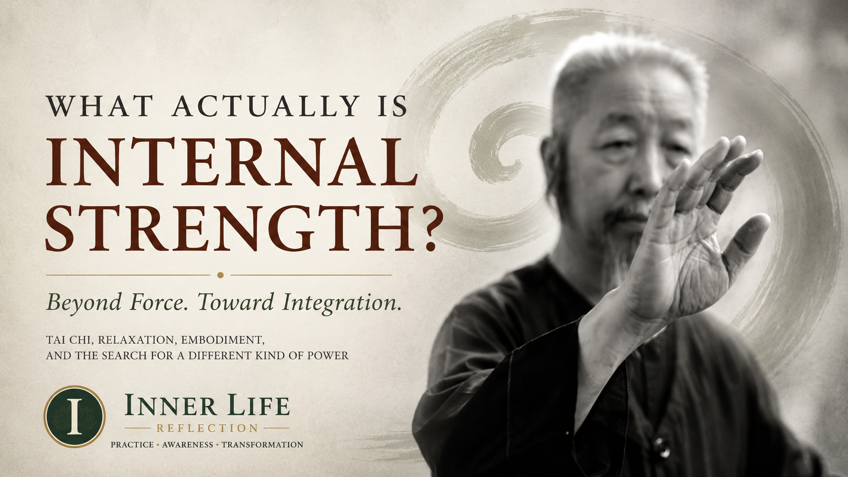 Cheng Man-ch'ing demonstrating Tai Chi with the title What Actually Is Internal Strength and subtitle Beyond Force Toward Integration.