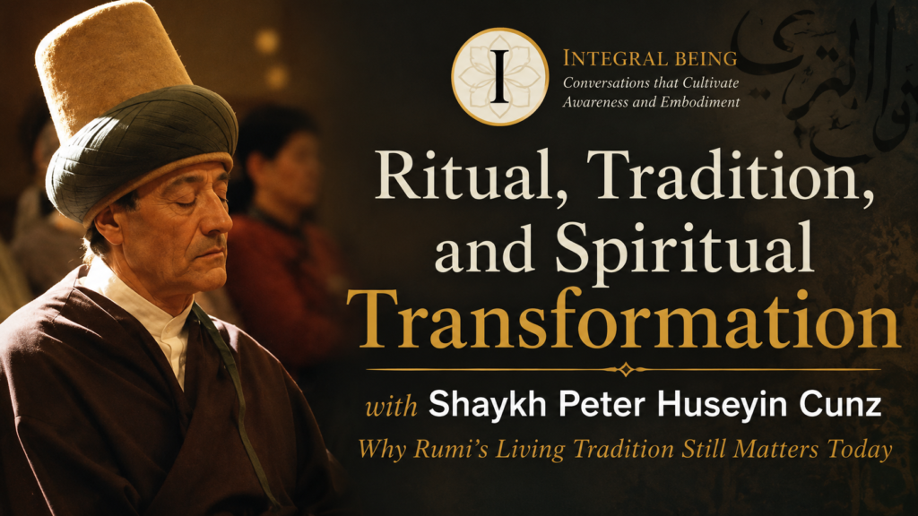 Shaykh Peter Huseyin Cunz discussing ritual, tradition, embodiment, and spiritual transformation through Rumi's living Sufi tradition on Integral Being