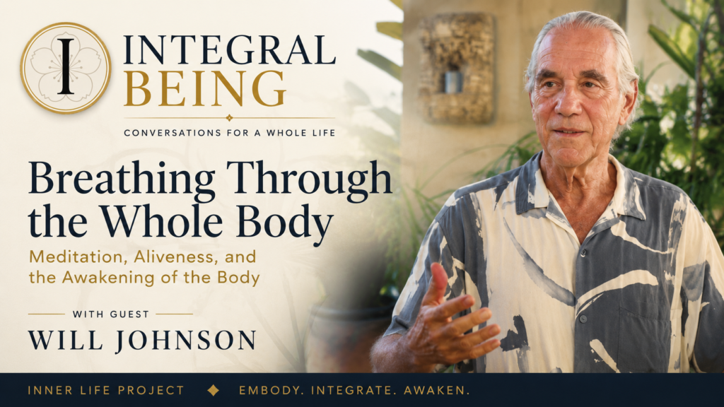 Will Johnson discussing breathing through the whole body, embodied meditation, breath, posture, and awakening through the living body on Integral Being.