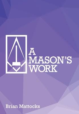 Book cover of A Mason’s Work by Brian Mattocks, exploring Freemasonry as a path of inner work and personal transformation.