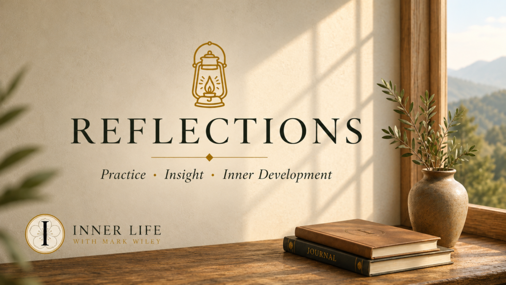 Inner Life Reflections — explorations of practice, insight, awareness, and inner development.