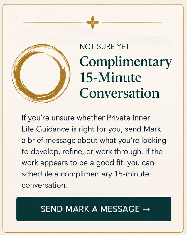Complimentary 15-minute conversation with Mark Wiley to determine whether Private Inner Life Guidance is a good fit.