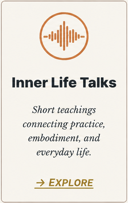 Inner Life Talks — short teachings connecting practice, embodiment, and everyday life.