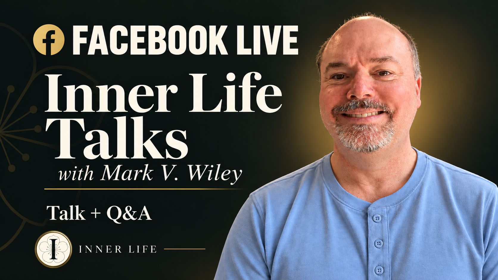 Mark V. Wiley smiling beside the words “Facebook Live,” “Inner Life Talks,” and “Talk + Q&A,” with the Inner Life logo below.
