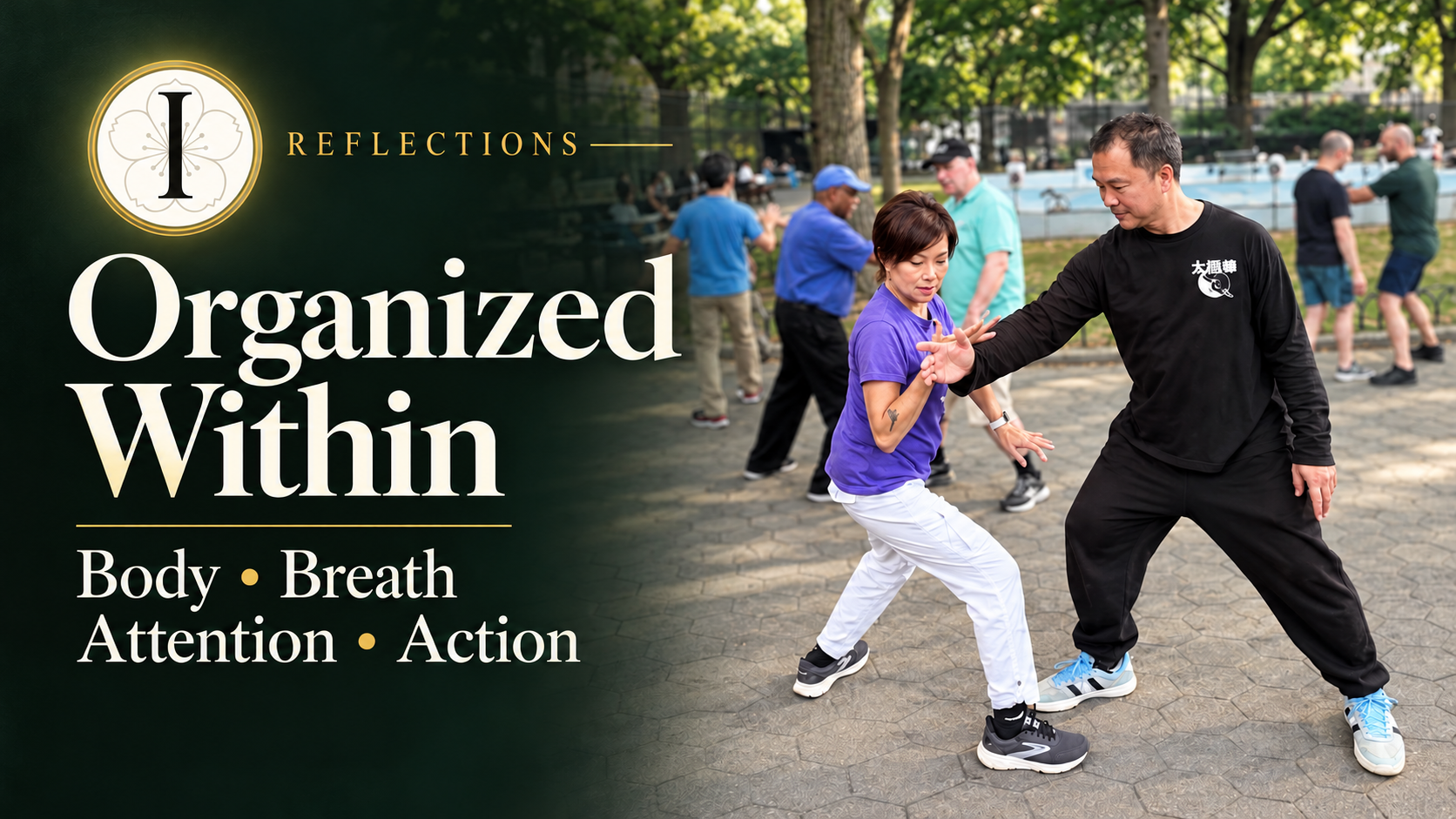 Sifu Alex Dong and Marjorie Chung training tai chi push hands in a park beside the title “Organized Within” and the words “Body, Breath, Attention, Action.”